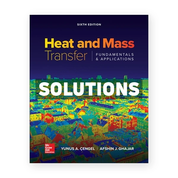 Heat and Mass Transfer - Fundamentals and Applications 6th edition Cengel Solutions Manual