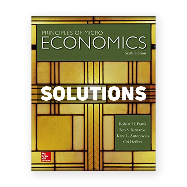 Principles of Microeconomics 6th edition Frank Solutions Manual