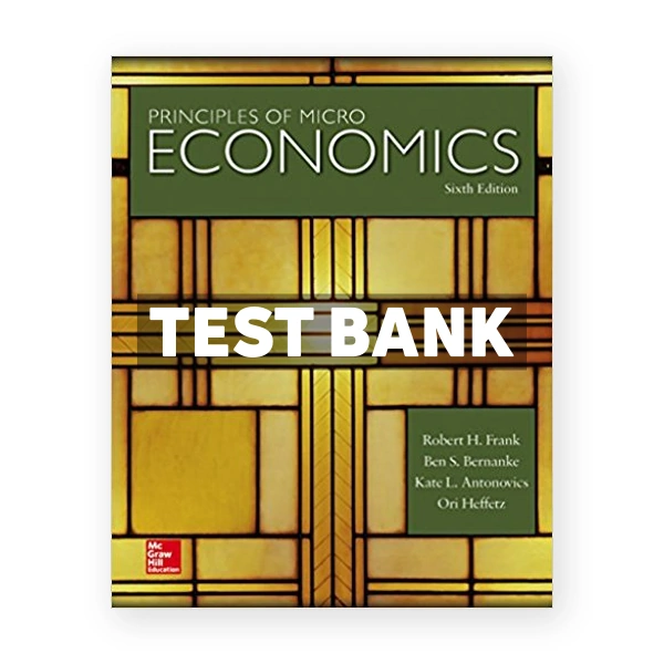 Principles of Microeconomics 6th edition Frank Test Bank