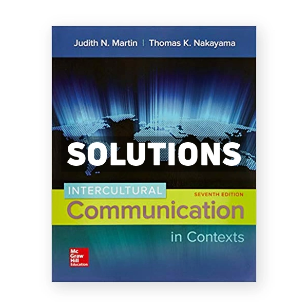 Intercultural Communication in Contexts 7th edition Martin Solutions Manual