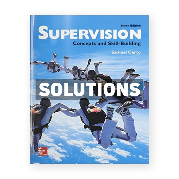 Supervision Concepts and Skill-Building 9th edition Samuel Certo Solutions Manual