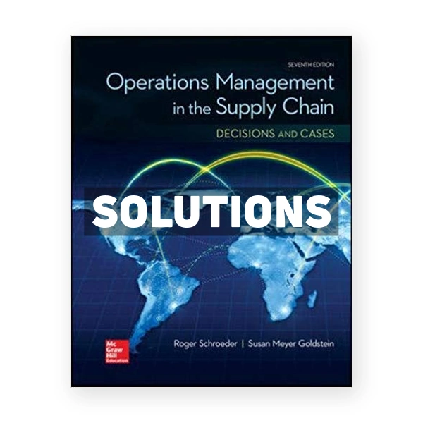 Operations Management in the Supply Chain Decisions and Cases 7th edition Schroeder Solutions Manual