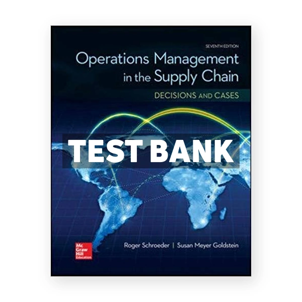 Operations Management in the Supply Chain Decisions and Cases 7th edition Schroeder Test Bank