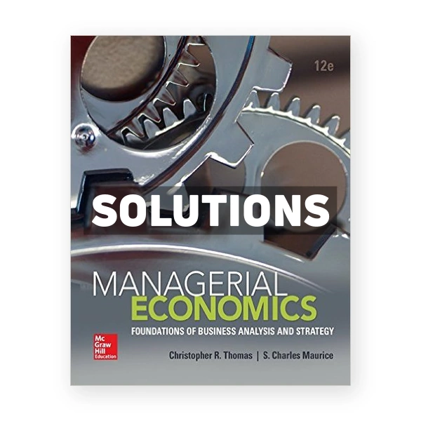 Managerial Economics Foundations of Business Analysis and Strategy 12th edition Thomas Solutions Manual