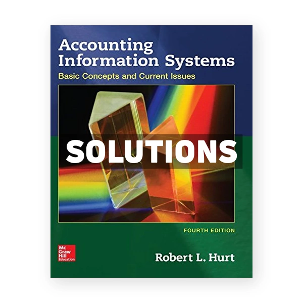 Accounting Information Systems Basic Concepts and Current Issues 4th edition Hurt Solutions Manual