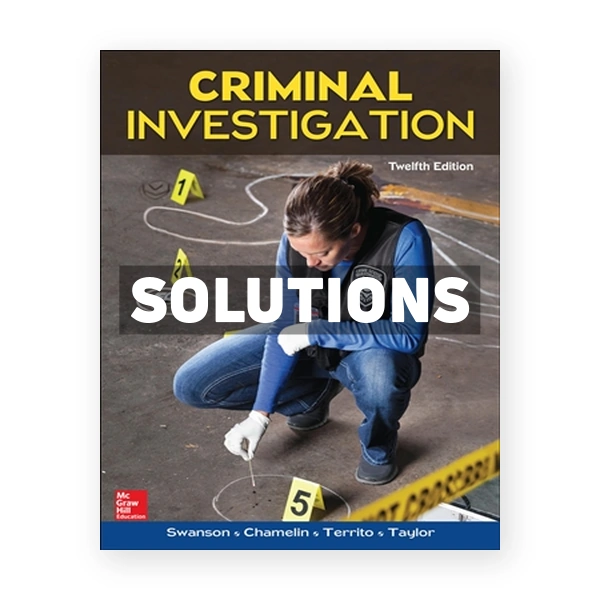 Criminal Investigation 12th edition Swanson Solutions Manual