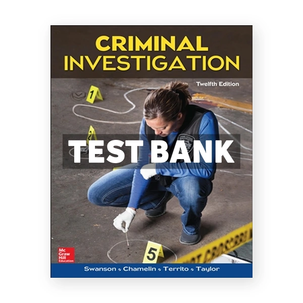 Criminal Investigation 12th edition Swanson Test Bank