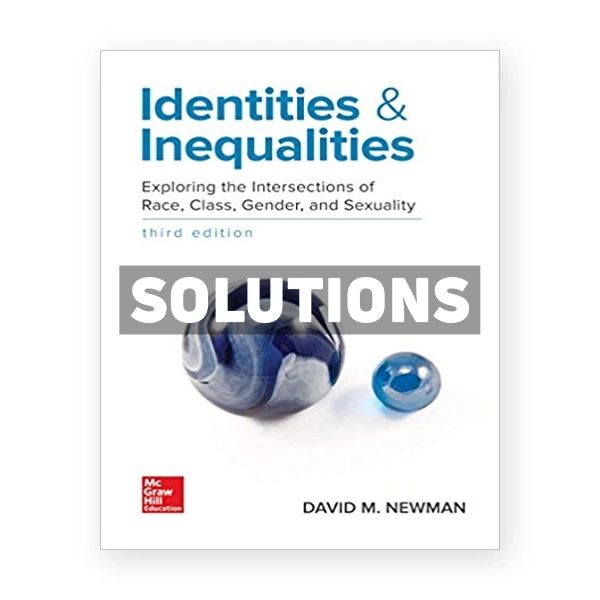 Identities and Inequalities Exploring the Intersections of Race Class Gender and Sexuality 3rd edition Newman Solutions Manual