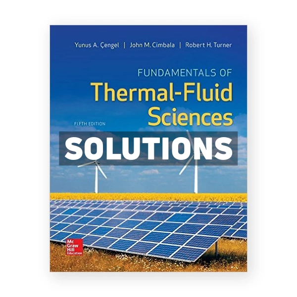 Fundamentals of Thermal Fluid Sciences 5th edition Cengel Solutions Manual