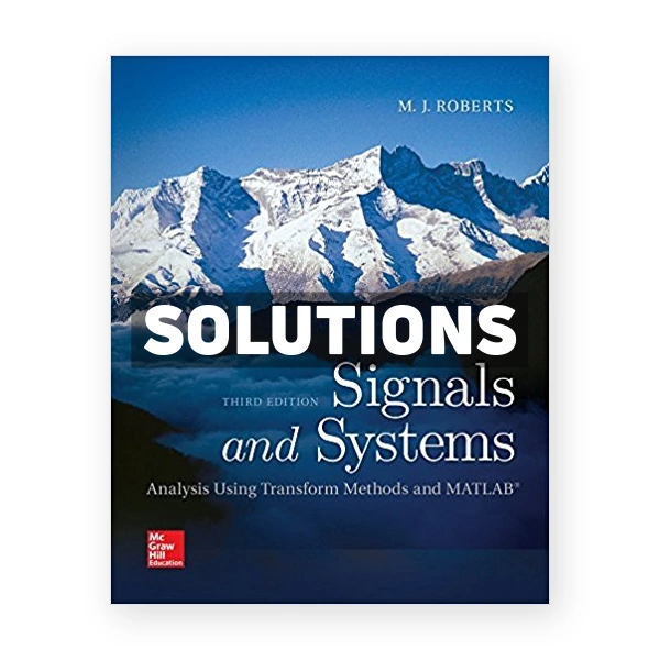 Signals and Systems Analysis Using Transform Methods and MATLAB 3rd edition Roberts Solutions Manual