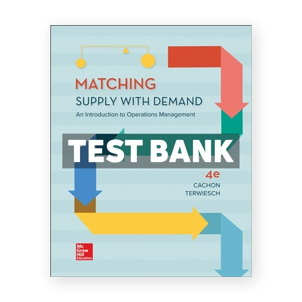 Matching Supply with Demand - An Introduction to Operations Management 4th edition Cachon Test Bank