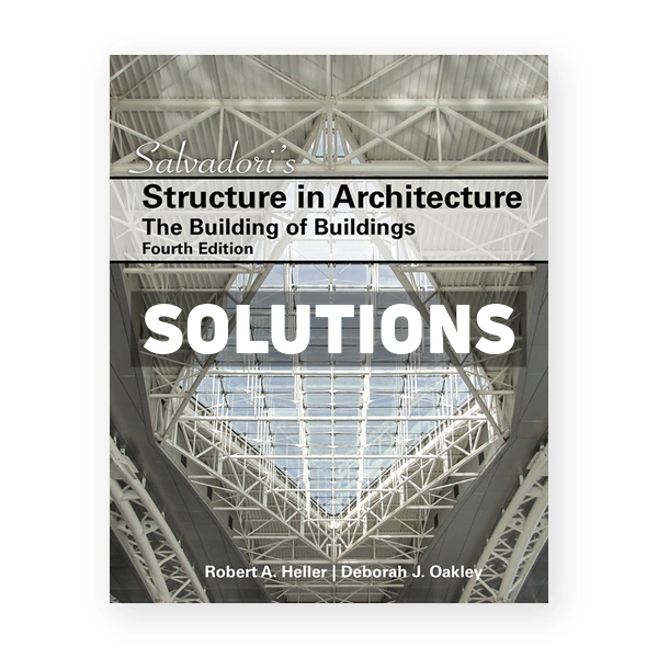 Salvadoris Structure in Architecture The Building of Buildings 4th edition Salvadori Solutions Manual