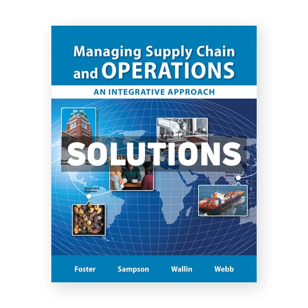 Managing Supply Chain and Operations An Integrative Approach 1st edition Foster Solutions Manual