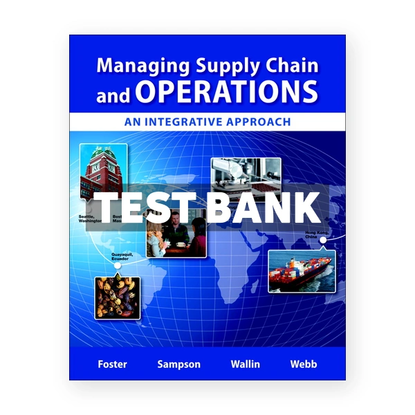 Managing Supply Chain and Operations An Integrative Approach 1st edition Foster Test Bank