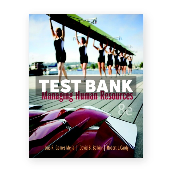 Managing Human Resources 8th edition Gomez-Mejia Test Bank