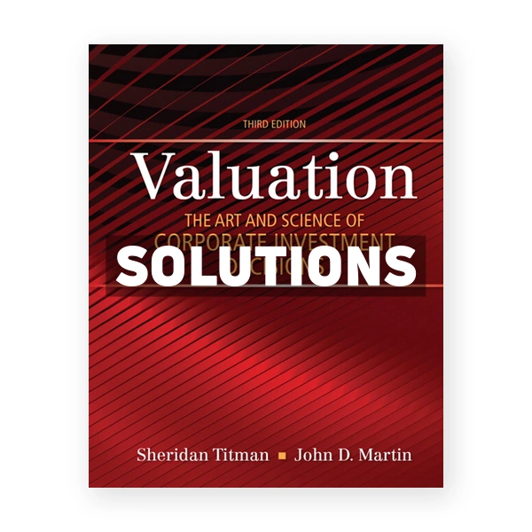 Valuation The Art and Science of Corporate Investment Decisions 3rd edition Titman Solutions Manual