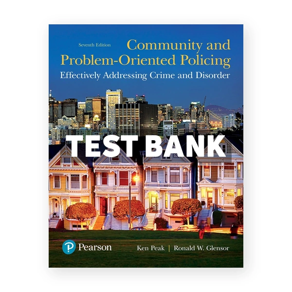 Community and Problem Oriented Policing Effectively Addressing Crime and Disorder 7th edition Peak Test Bank