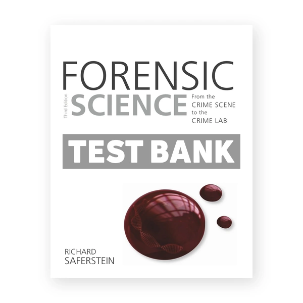 Forensic Science From the Crime Scene to the Crime Lab 3rd edition Saferstein Test Bank