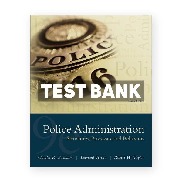 Police Administration Structures Processes and Behavior 9th edition Swanson Test Bank