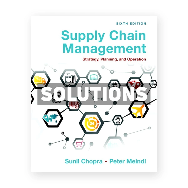 Supply Chain Management Strategy Planning and Operation 6th edition Chopra Solutions Manual