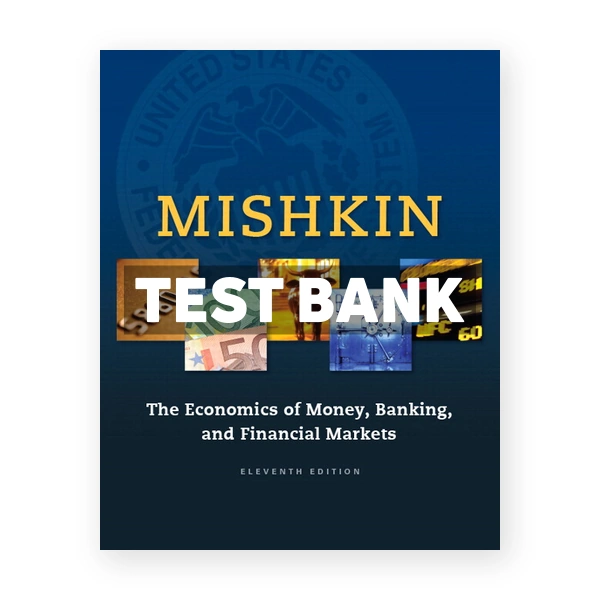 Economics of Money Banking and Financial Markets 11th edition Mishkin Test Bank