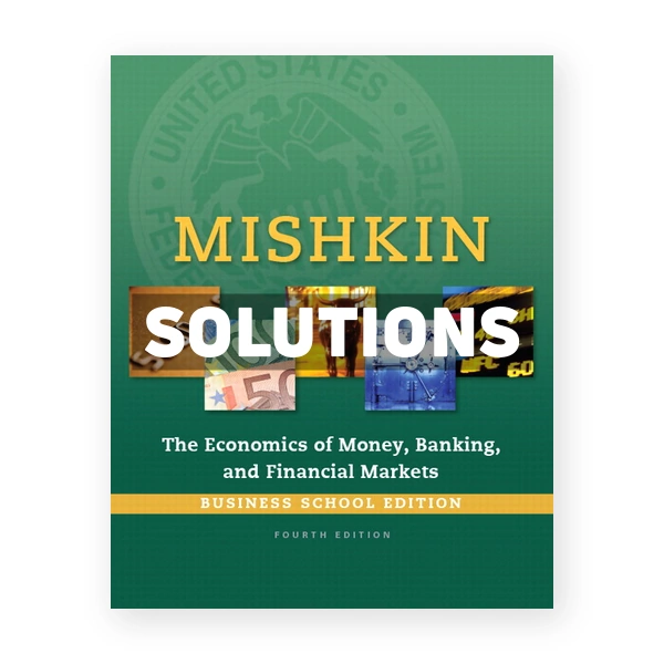 Economics of Money Banking and Financial Markets Business School Edition 4th edition Mishkin Solutions Manual