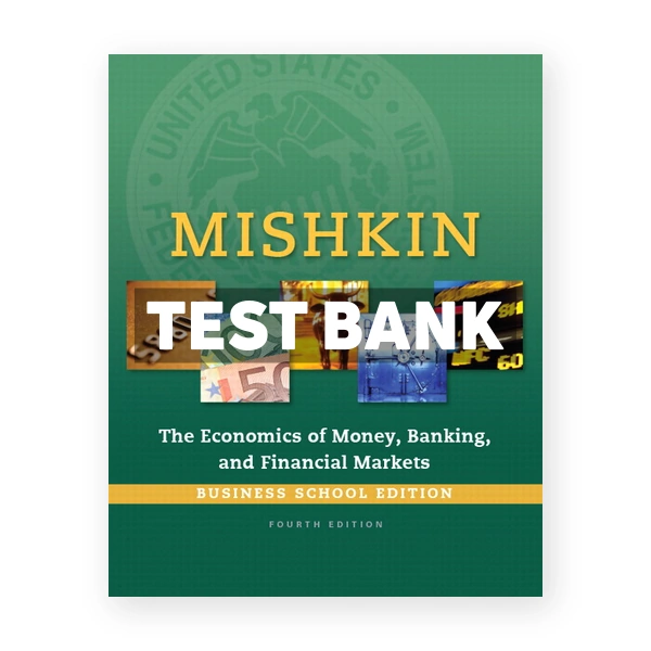 Economics of Money Banking and Financial Markets Business School Edition 4th edition Mishkin Test Bank