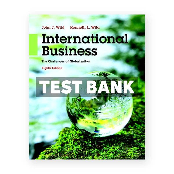 International Business The Challenges of Globalization 8th edition Wild Test Bank
