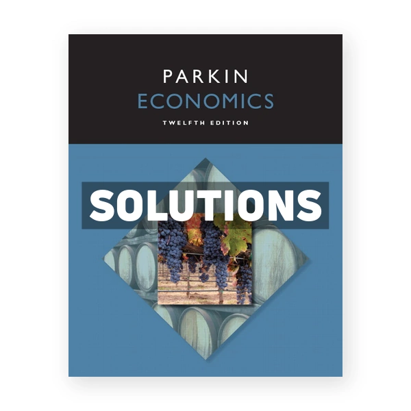Economics 12th edition Michael Parkin Solutions Manual