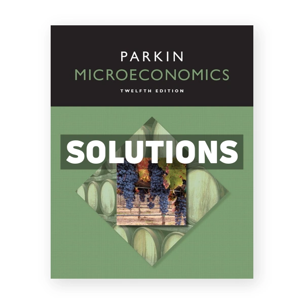 Microeconomics 12th edition Michael Parkin Solutions Manual