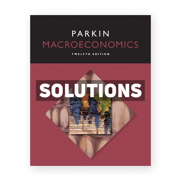 Macroeconomics 12th edition Michael Parkin Solutions Manual