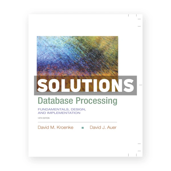 Database Processing Fundamentals Design and Implementation 14th edition Kroenke Solutions Manual