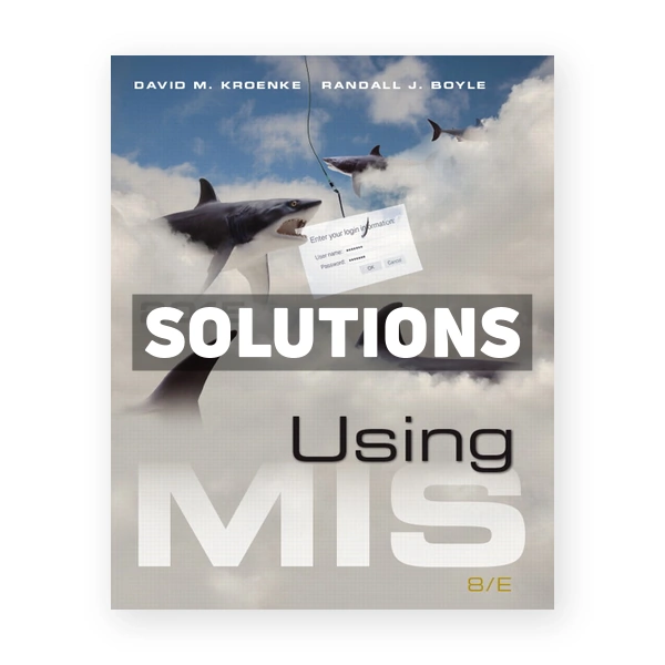 Using MIS 8th edition Kroenke Solutions Manual