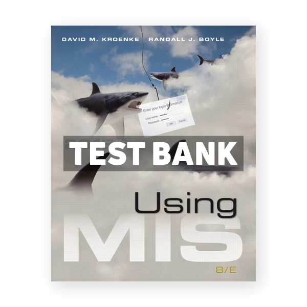 Using MIS 8th edition Kroenke Test Bank