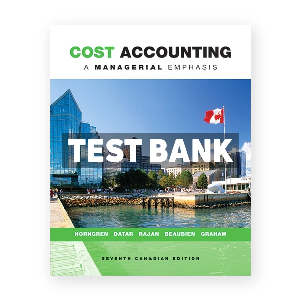 Cost Accounting A Managerial Emphasis (Canadian) 7th edition Horngren Test Bank