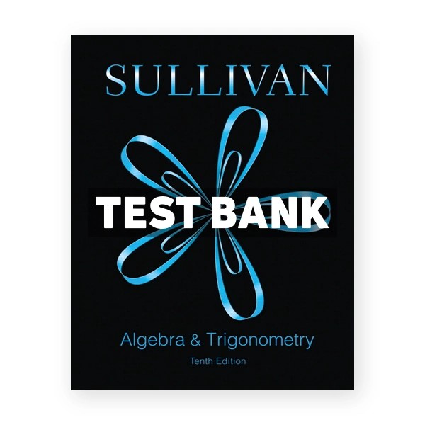Algebra and Trigonometry 10th edition Sullivan Test Bank