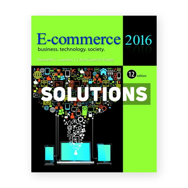 E Commerce 2016 Business Technology Society 12th edition Laudon Solutions Manual