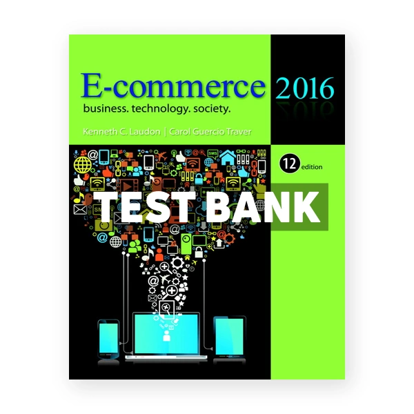 E Commerce 2016 Business Technology Society 12th edition Laudon Test Bank