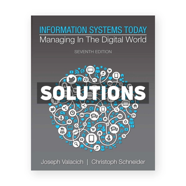 Information Systems Today Managing in the Digital World 7th edition Valacich Solutions Manual