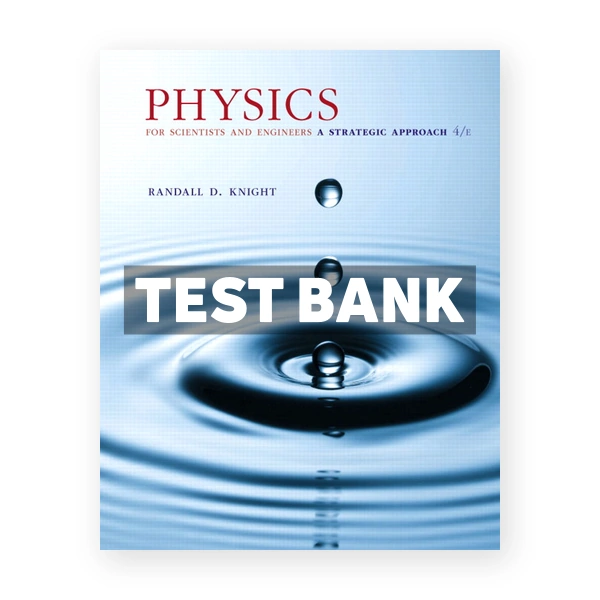 Physics for Scientists and Engineers A Strategic Approach with Modern Physics 4th edition Knight Test Bank