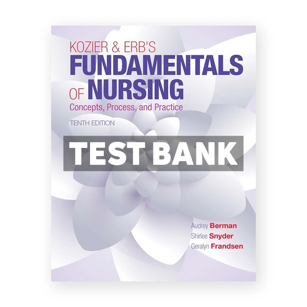 Kozier and Erbs Fundamentals of Nursing 10th edition Berman Test Bank