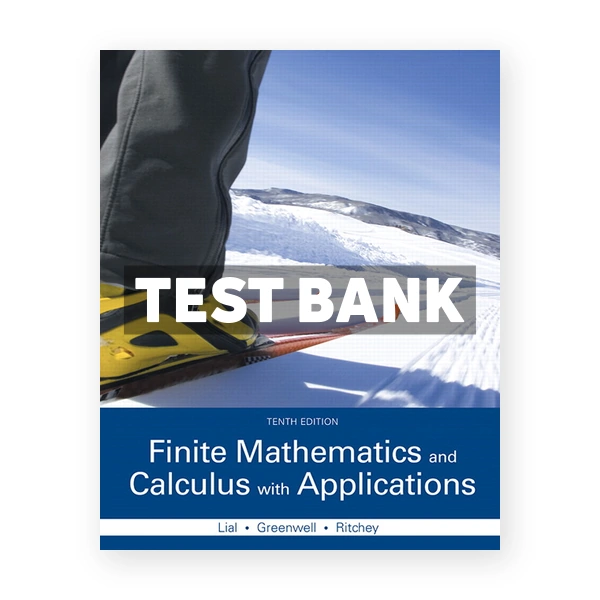 Finite Mathematics and Calculus with Applications 10th edition Lial Test Bank