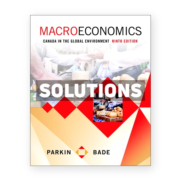 Macroeconomics Canada in the Global Environment (Canadian) 9th edition Parkin Solutions Manual