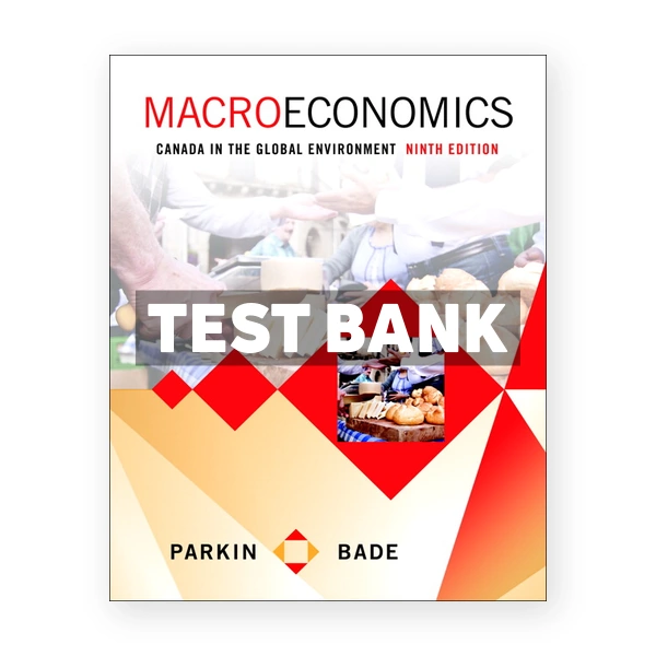 Macroeconomics Canada in the Global Environment (Canadian) 9th edition Parkin Test Bank