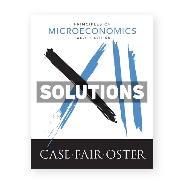 Principles of Microeconomics 12th edition Case Solutions Manual