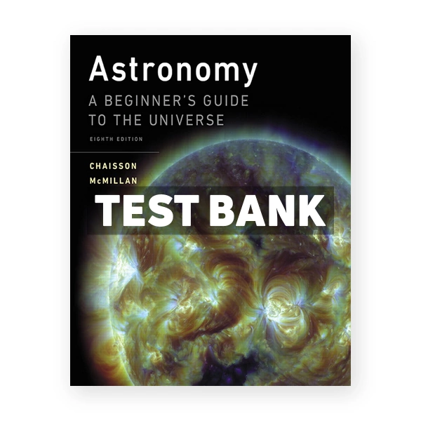 Astronomy A Beginner s Guide to the Universe 8th edition Chaisson Test Bank