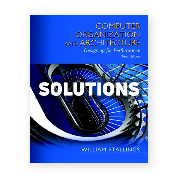 Computer Organization and Architecture 10th edition Stallings Solutions Manual