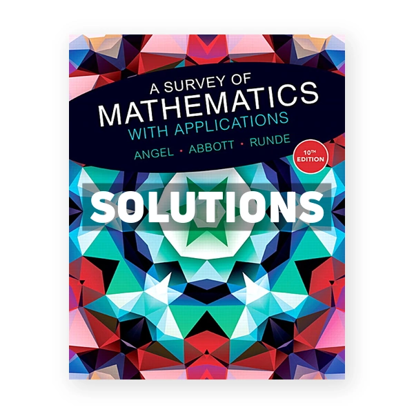 Survey of Mathematics with Applications 10th edition Angel Solutions Manual