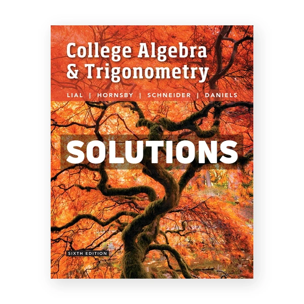 College Algebra and Trigonometry 6th edition Lial Solutions Manual
