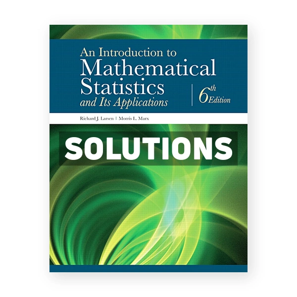 Introduction to Mathematical Statistics and Its Applications 6th edition Larsen Solutions Manual